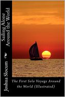 Sailing Alone Around the World: the First Solo Voyage Around the World (Illustrated)