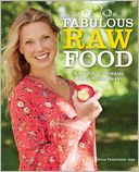 Fabulous Raw Food: Detox, Lose Weight, and Feel Great in Just Three Weeks!