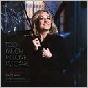 Too Much In Love To Care