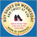 Buy Shoes on Wednesday and Tweet at 4:00: More of the Best Times to Buy This, Do That, and Go There