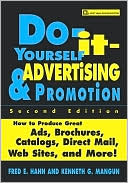 Do-It-Yourself Advertising and Promotion: How to Produce Great Ads, Brochures, Catalogs, Direct Mail, Web Sites, and More!