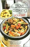 Slow Cooking for Yourself: Restaurant Quality Food - Ready when You Walk through Your Door