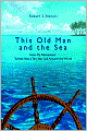 This Old Man and the Sea: How My Retirement Turned into a Ten-Year Sail Around the World