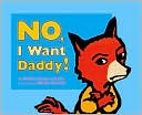 No, I Want Daddy!