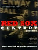 Red Sox Century: The Definitive History of Baseball's Most Storied Franchise, Expanded and Updated