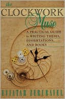 The Clockwork Muse: A Practical Guide to Writing Theses, Dissertations, and Books