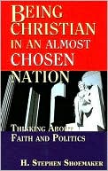 Being Christian in an Almost Chosen Nation: Thinking about Faith and Politics