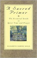 Sacred Primer: The Essential Guide to Quiet Time and Prayer