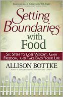 Setting Boundaries? with Food: Six Steps to Lose Weight, Gain Freedom, and Take Back Your Life