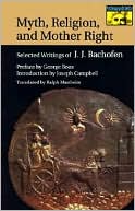 Myth, Religion, and Mother Right: Selected Writings of Johann Jakob Bachofen