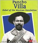 Pancho Villa: Rebel of the Mexican Revolution
