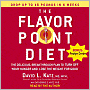 The Flavor Point Diet: The Delicious, Breakthrough Plan to Turn off Your Hunger and Lose the Weight for Good