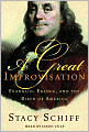 A Great Improvisation: Franklin, France, and the Birth of America