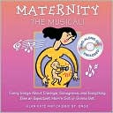 Maternity The Musical: Funny Songs About Cravings, Sonograms, and Everything Else an Expectant Mom
