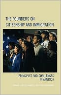 The Founders on Citizenship and Immigration: Principles and Challenges in America