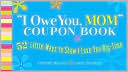 I Owe You, Mom! Coupon Book: 52 Little Ways to Show I Love You Big-Time
