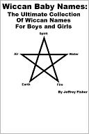 Wiccan Baby Names: The Ultimate Collection of Wiccan Names for Boys and Girls