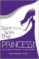 Don’t Mess With the Princess: How a Woman Makes It in a Man's World