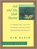 Ask and You Shall Receive: A Fundraising Training Program for Religious Organizations and Projects: Leader Manual/Participant Manual
