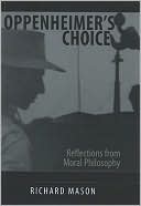 Oppenheimer's Choice: Reflections from Moral Philosophy