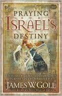Praying for Israel's Destiny: Intercession for God's Purposes in the Middle East