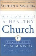 Becoming a Healthy Church: Ten Traits of a Vital Ministry