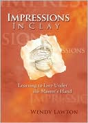 Impressions in Clay: Learning to Live Under the Master's Hand