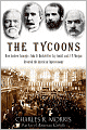 The Tycoons: How Andrew Carnegie, John D. Rockefeller, Jay Gould, and J. P. Morgan Invented the American Supereconomy