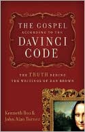 The Gospel According to The Da Vinci Code: The Truth Behind the Writings of Dan Brown