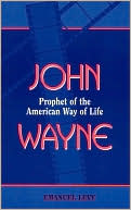 John Wayne: Prophet of the American Way of Life