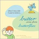 Butter Comes From Butterflies: When I was a kid, I used to believe. . .