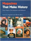 Magazines That Make History: Their Origins, Development, and Influence