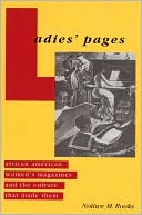 Ladies' Pages: African American Women's Magazines and the Culture That Made Them