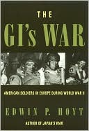 GI's War: American Soldiers in Europe During World War II