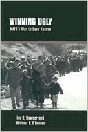 Winning Ugly: NATO's War to Save Kosovo