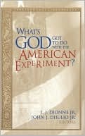 What's God Got To Do With The American Experiment?