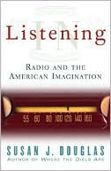Listening In: Radio and the American Imagination