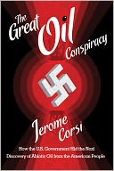 The Great Oil Conspiracy: How the U.S. Government Hid the Nazi Discovery of Abiotic Oil from the American People
