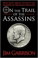 On the Trail of the Assassins: One Man's Quest to Solve the Murder of President Kennedy