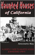 Haunted Houses of California: A Ghostly Guide to Haunted Houses and Wandering Spirits