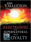 Basic Training for the Supernatural Ways of Royalty