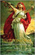 Justifying War: Propaganda, Politics and the Modern Age