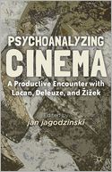 Psychoanalyzing Cinema: A Productive Encounter with Lacan, Deleuze, and Zizek