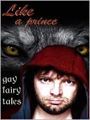 Like A Prince: Gay Erotic Fairy Tales