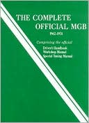 MGB Model Years 1962-1974, the Complete Official: Comprising the Official Driver's Handbook, Workshop Manual, Special Tuning Manual