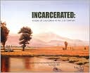 Incarcerated: Visions of California in the 21st Century
