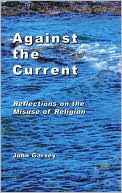 Against the Current: Reflections on the Misuse of Religion