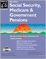 Social Security, Medicare, & Government Pensions: Get the Most out of Your Retirement and Medical Benefits