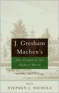 J. Gresham Machen's the Gospel and the Modern World