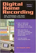 Digital Home Recording: Tips, Techniques and Tools for Home Studio Production
